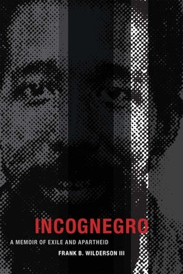 Incognegro: A Memoir of Exile and Apartheid by Wilderson, Frank B.