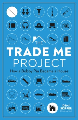 The Trade Me Project: How a Bobby Pin Became a House by Skipper, Demi