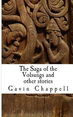 The Saga of the Volsungs and other stories by Chappell, Gavin