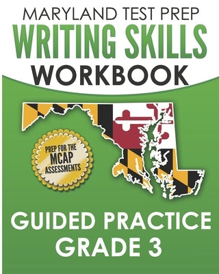 MARYLAND TEST PREP Writing Skills Workbook Guided Practice Grade 3: Preparation for the MCAP English Language Arts Assessments by Hawas, M.