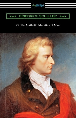 On the Aesthetic Education of Man by Schiller, Friedrich