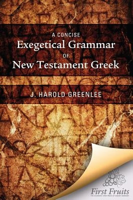 A Concise Exegetical Grammar of New Testament Greek by First Fruits Press