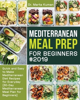 Mediterranean Meal Prep for Beginners #2019 by Kuman, Marta