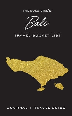The Solo Girl's Bali Travel Bucket List - Journal and Travel Guide by West, Alexa