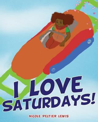 I Love Saturdays! by Lewis, Nicole Peltier