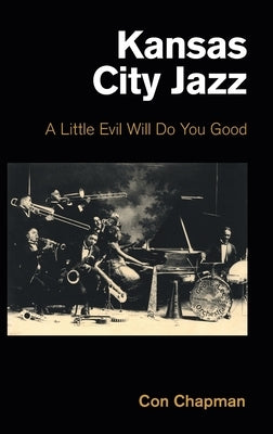 Kansas City Jazz: A Little Evil Will Do You Good by Chapman, Con