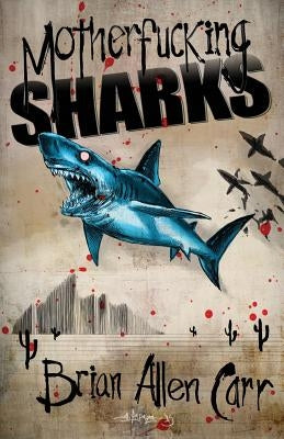 Motherfucking Sharks by Carr, Brian Allen