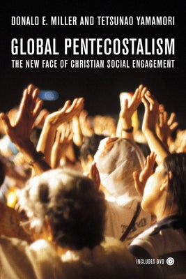 Global Pentecostalism: The New Face of Christian Social Engagement [With DVD] by Miller, Donald E.