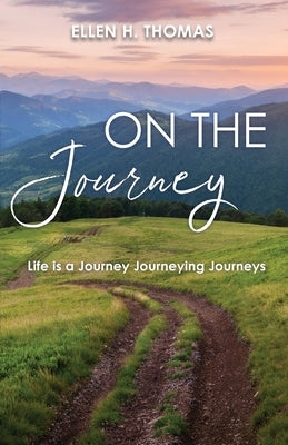 On the Journey: Life is a Journey Journeying Journeys by Thomas, Ellen H.