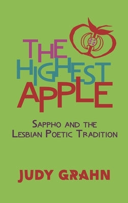 The Highest Apple: Sappho and the Lesbian Poetic Tradition by Grahn, Judy