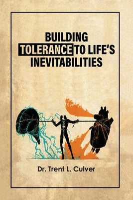 Building Tolerance to Life's Inevitabilities by Culver, Trent L.