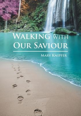 Walking with Our Savior by Knipfer, Marv