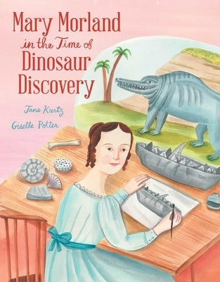 Mary Morland in the Time of Dinosaur Discovery by Kurtz, Jane