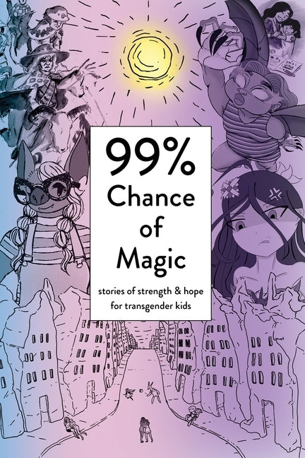 99% Chance of Magic: Stories of Strength and Hope for Transgender Kids by Heart, Amy Eleanor