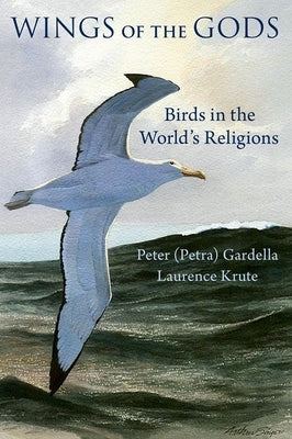 Wings of the Gods: Birds in the World's Religions by Gardella