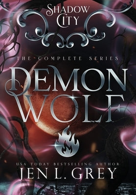 Shadow City: Demon Wolf (Complete Series) by Grey, Jen L.