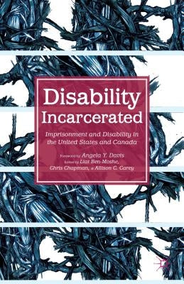 Disability Incarcerated: Imprisonment and Disability in the United States and Canada by Ben-Moshe, L.