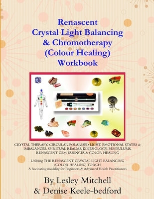Renascent Crystal Light Balancing & Chromotherapy (Colour Healing) Workbook by Mitchell, Lesley