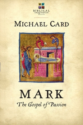 Mark: The Gospel of Passion by Card, Michael