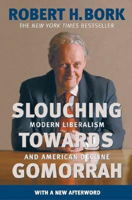 Slouching Towards Gomorrah: Modern Liberalism and American Decline by Bork, Robert H.