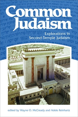 Common Judaism: Explorations in Second-Temple Judaism by Reinhartz, Adele