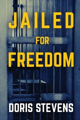 Jailed for Freedom (Polis & Praxis Classics) by Stevens, Doris