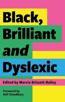 Black, Brilliant and Dyslexic: Neurodivergent Heroes Tell Their Stories by Brissett-Bailey, Marcia