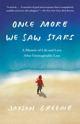 Once More We Saw Stars: A Memoir of Life and Love After Unimaginable Loss by Greene, Jayson