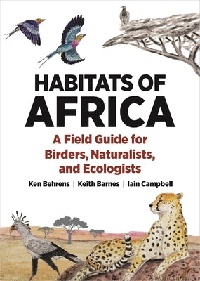 Habitats of Africa: A Field Guide for Birders, Naturalists, and Ecologists by Behrens, Ken