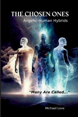 The Chosen Ones - Angelic-Human Hybrids by Love, Michael