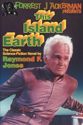 Forrest J. Ackerman Presents This Island Earth by Jones, Raymond F.