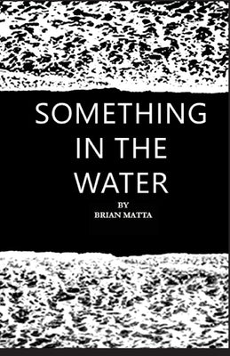 Something in the Water by Matta, Brian