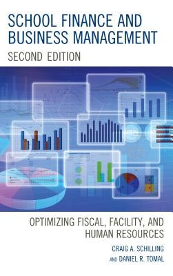 School Finance and Business Management: Optimizing Fiscal, Facility and Human Resources by Schilling, Craig A.