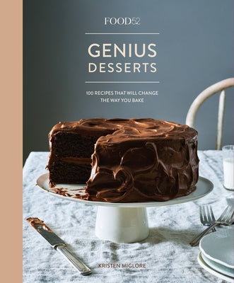 Food52 Genius Desserts: 100 Recipes That Will Change the Way You Bake [A Baking Book] by Miglore, Kristen