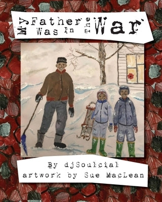 My Father Was In The War by Djsoulcial