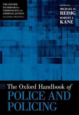 Oxford Handbook of Police and Policing by Reisig, Michael D.