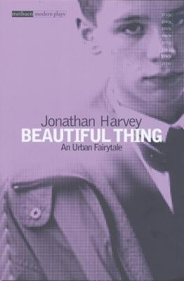 Beautiful Thing: Screenplay by Harvey, Jonathan