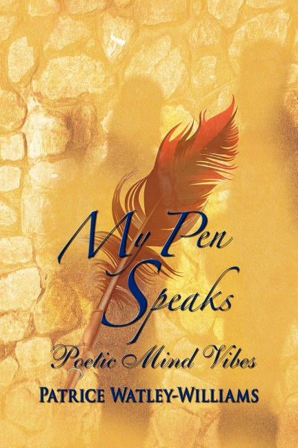 My Pen Speaks: Poetic Mind Vibes by Watley-Williams, Patrice