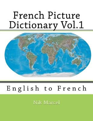 French Picture Dictionary Vol.1: English to French by Marcel, Nik