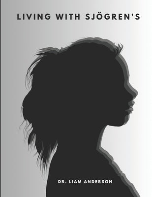 Living with Sj?gren's: Natural Solutions for a Healthier Life by Anderson, Liam