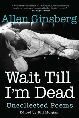 Wait Till I'm Dead: Uncollected Poems by Ginsberg, Allen