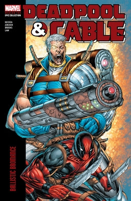 Deadpool & Cable Modern Era Epic Collection: Ballistic Bromance by Nicieza, Fabian