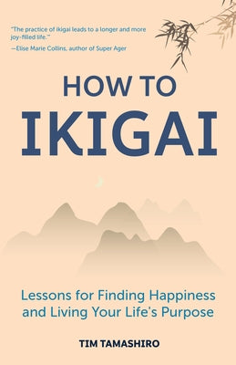 How to Ikigai: Lessons for Finding Happiness and Living Your Life's Purpose (Happiness Philosophy, How to Live a Peaceful Life) by Tamashiro, Tim