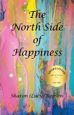 The North Side of Happiness by Robson, Sharon (Lucy)