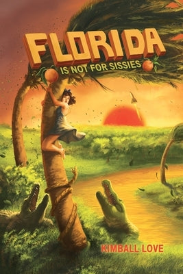 Florida Is Not For Sissies by Love, Kimball
