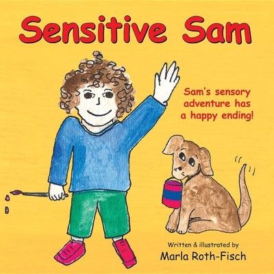 Sensitive Sam: Sam's Sensory Adventure Has a Happy Ending! by Roth-Fisch, Marla