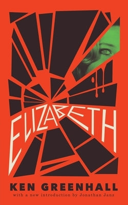 Elizabeth: A Novel of the Unnatural by Greenhall, Ken