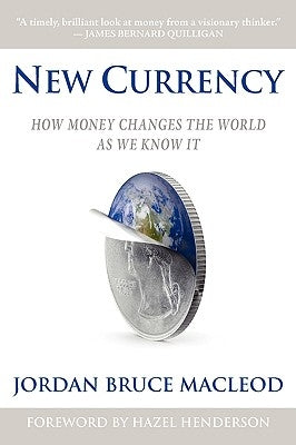 New Currency: How Money Changes the World as We Know It by MacLeod, Jordan Bruce