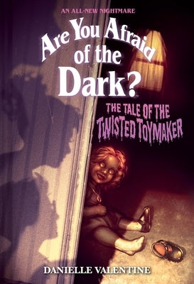 The Tale of the Twisted Toymaker (Are You Afraid of the Dark #2): Volume 2 by Valentine, Danielle