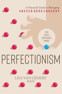 Perfectionism: A Practical Guide to Managing Never Good Enough by Van Gemert, Lisa